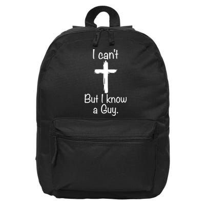 I Cant But I Know A Guy Funny Jesus Cross Christian 16 in Basic Backpack