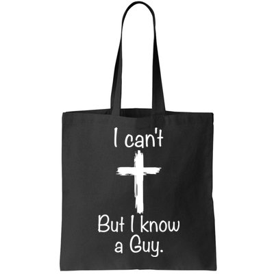 I Cant But I Know A Guy Funny Jesus Cross Christian Bag