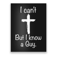 I Cant But I Know A Guy Funny Jesus Cross Christian Poster