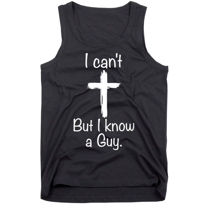 I Cant But I Know A Guy Funny Jesus Cross Christian Tank Top