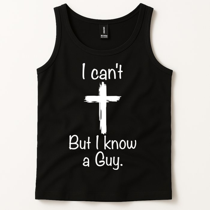 I Cant But I Know A Guy Funny Jesus Cross Christian Tank Top