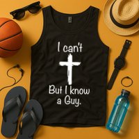 I Cant But I Know A Guy Funny Jesus Cross Christian Tank Top