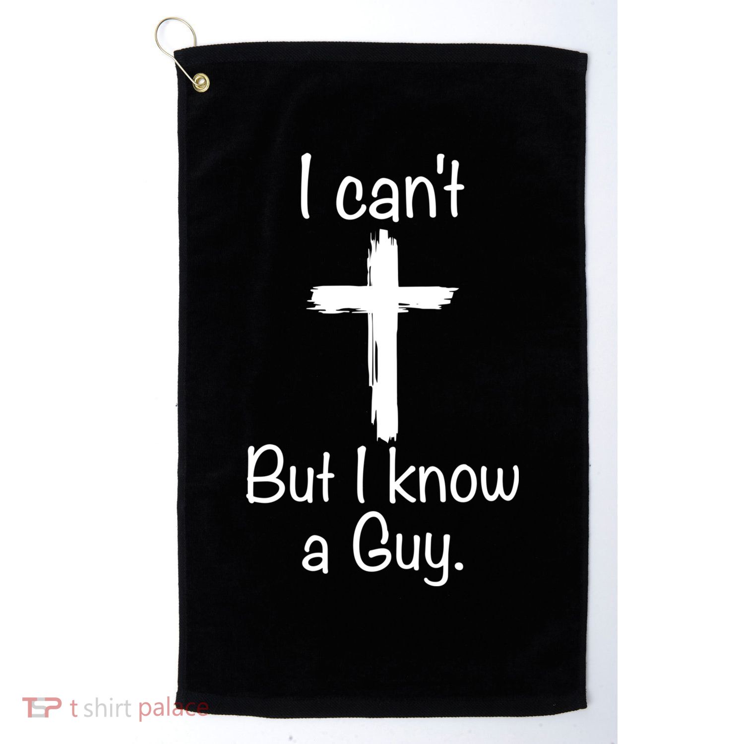 I Cant But I Know A Guy Funny Jesus Cross Christian Golf Towel