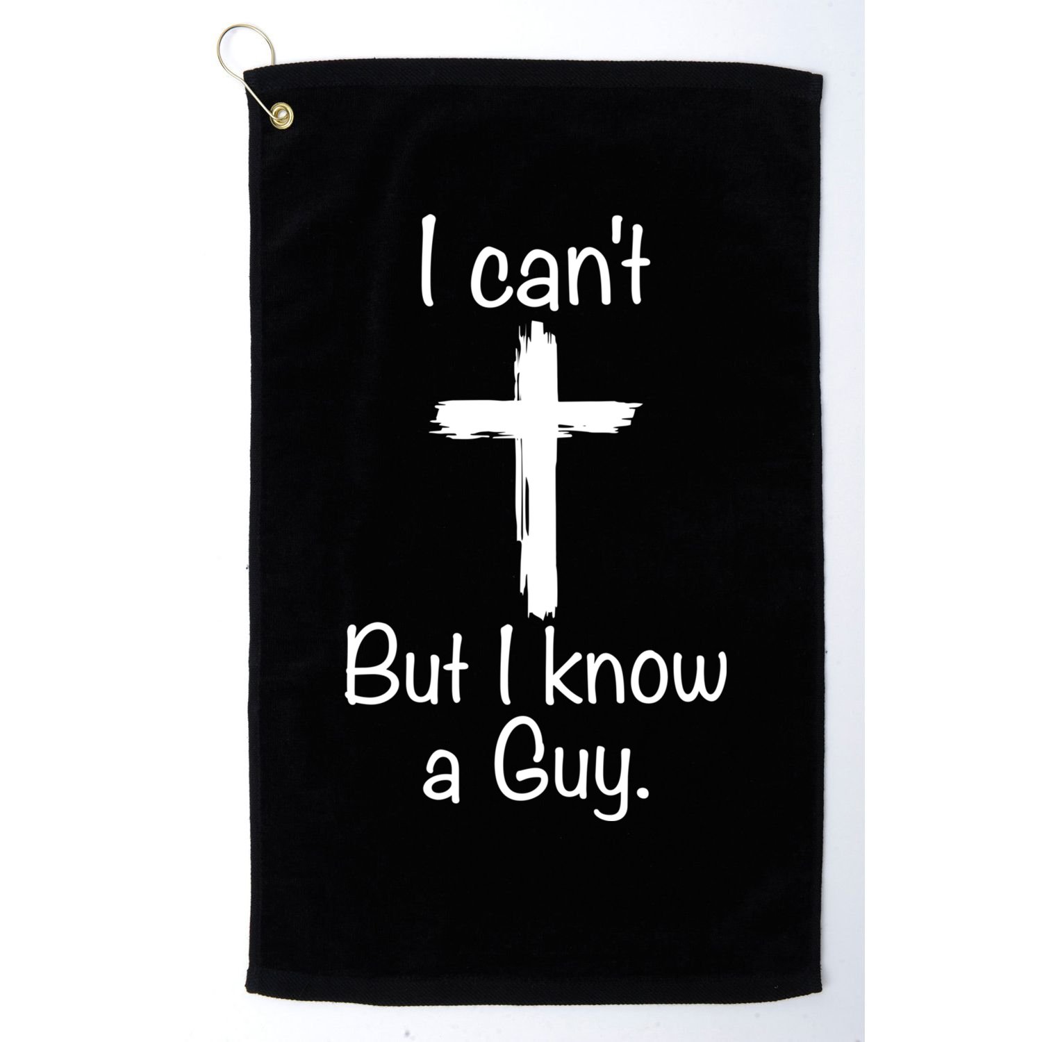 I Cant But I Know A Guy Funny Jesus Cross Christian Golf Towel