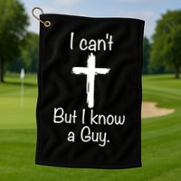 I Cant But I Know A Guy Funny Jesus Cross Christian Golf Towel