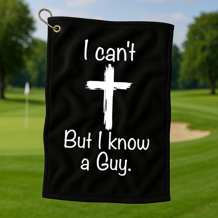 I Cant But I Know A Guy Funny Jesus Cross Christian Golf Towel