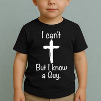 I Cant But I Know A Guy Funny Jesus Cross Christian Toddler T-Shirt