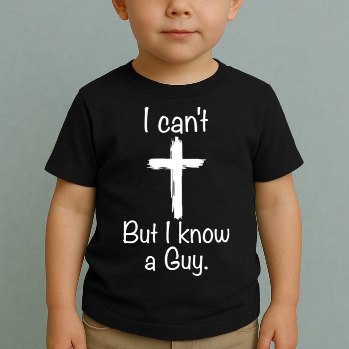 I Cant But I Know A Guy Funny Jesus Cross Christian Toddler T-Shirt