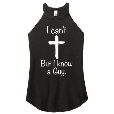 I Cant But I Know A Guy Funny Jesus Cross Christian Women's Perfect Tri Rocker Tank