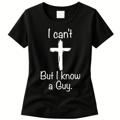 I Cant But I Know A Guy Funny Jesus Cross Christian Womens T-Shirt