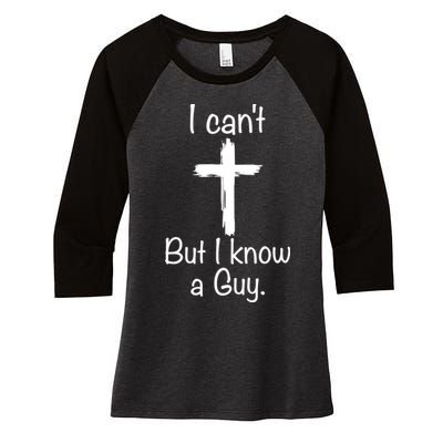 I Cant But I Know A Guy Funny Jesus Cross Christian Women's Tri-Blend 3/4-Sleeve Raglan Shirt