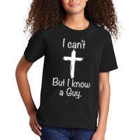 I Cant But I Know A Guy Funny Jesus Cross Christian Kids T-Shirt