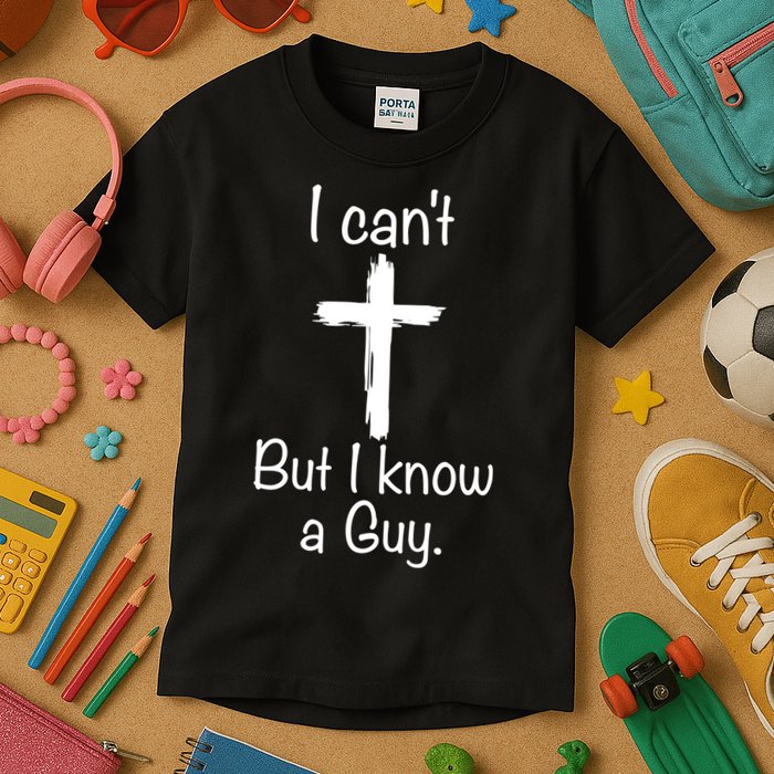 I Cant But I Know A Guy Funny Jesus Cross Christian Kids T-Shirt