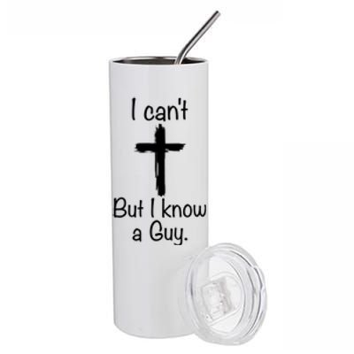 I Cant But I Know A Guy Funny Jesus Cross Christian Stainless Steel Tumbler