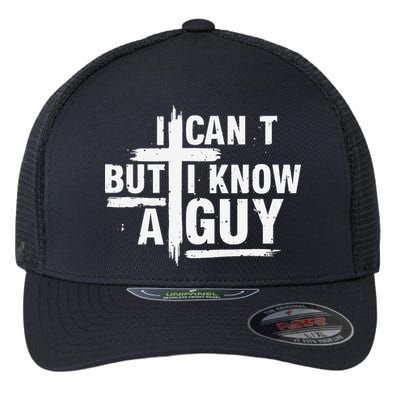 I Cant But I Know A Guy Bold Christian Faith Flexfit Unipanel Trucker Cap
