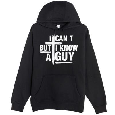 I Cant But I Know A Guy Bold Christian Faith Premium Pullover Hoodie