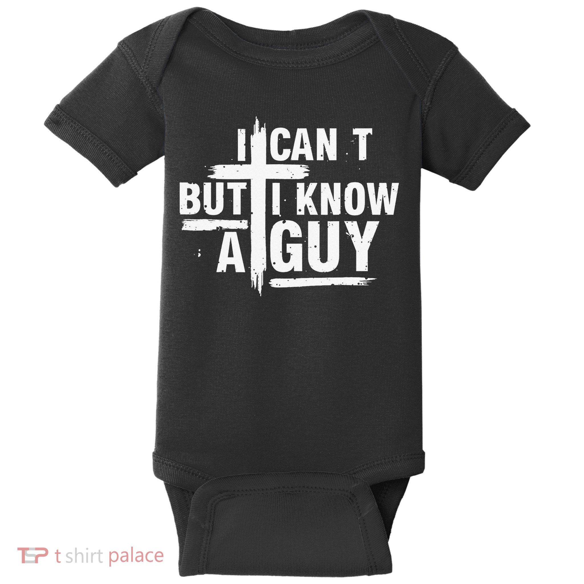 I Cant But I Know A Guy Bold Christian Faith Baby Bodysuit