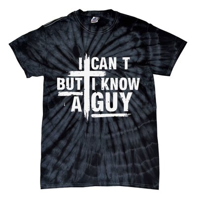 I Cant But I Know A Guy Bold Christian Faith Tie-Dye T-Shirt