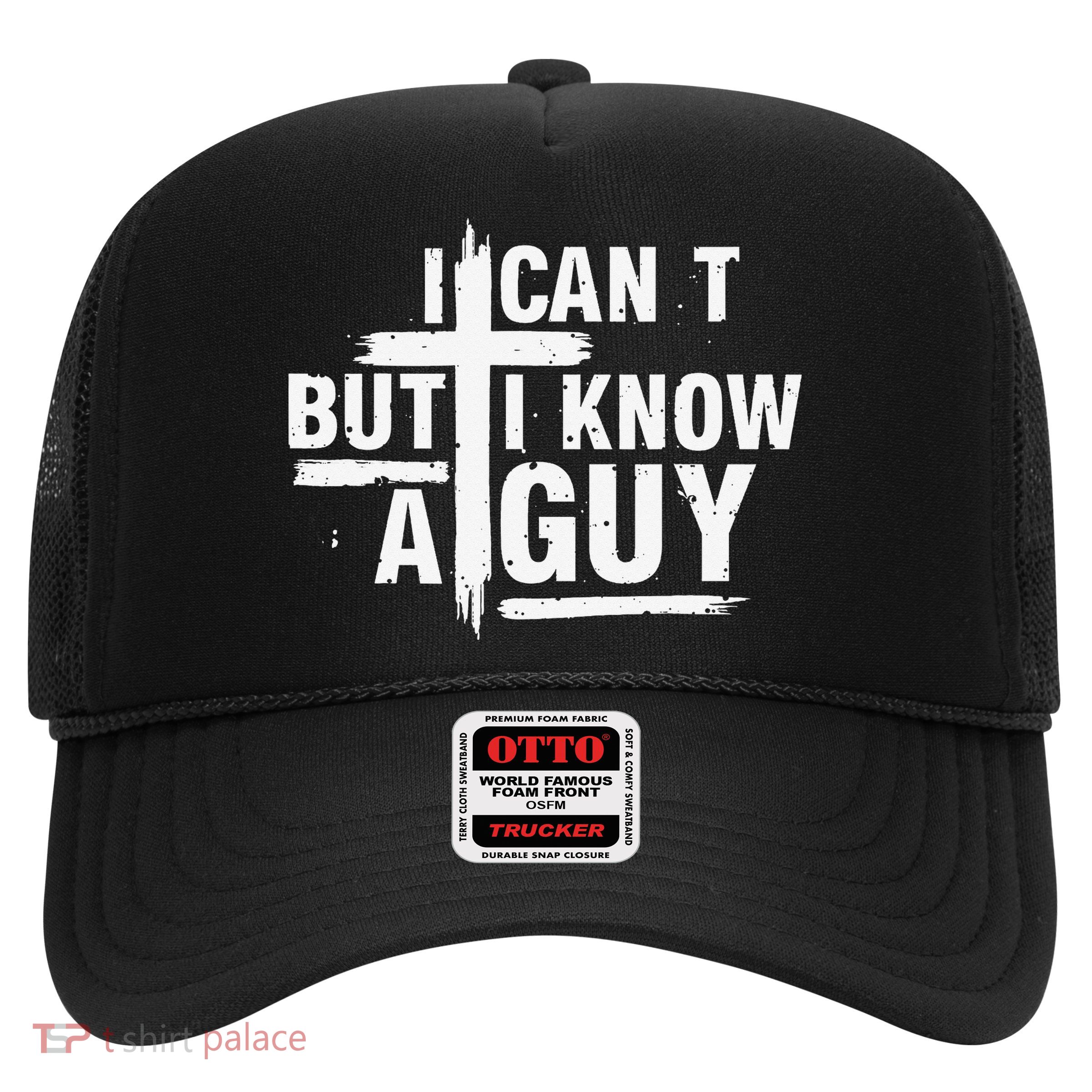 I Cant But I Know A Guy Bold Christian Faith Trucker Hat