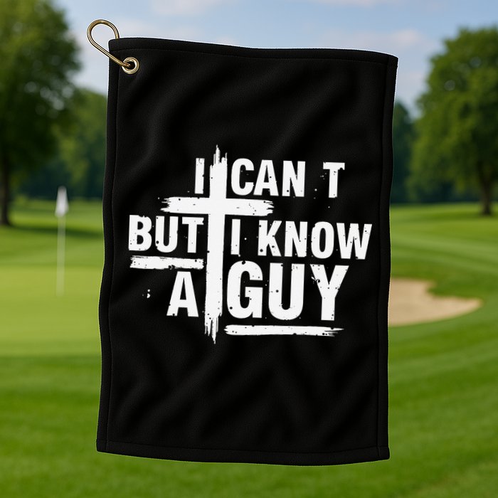 I Cant But I Know A Guy Bold Christian Faith Golf Towel