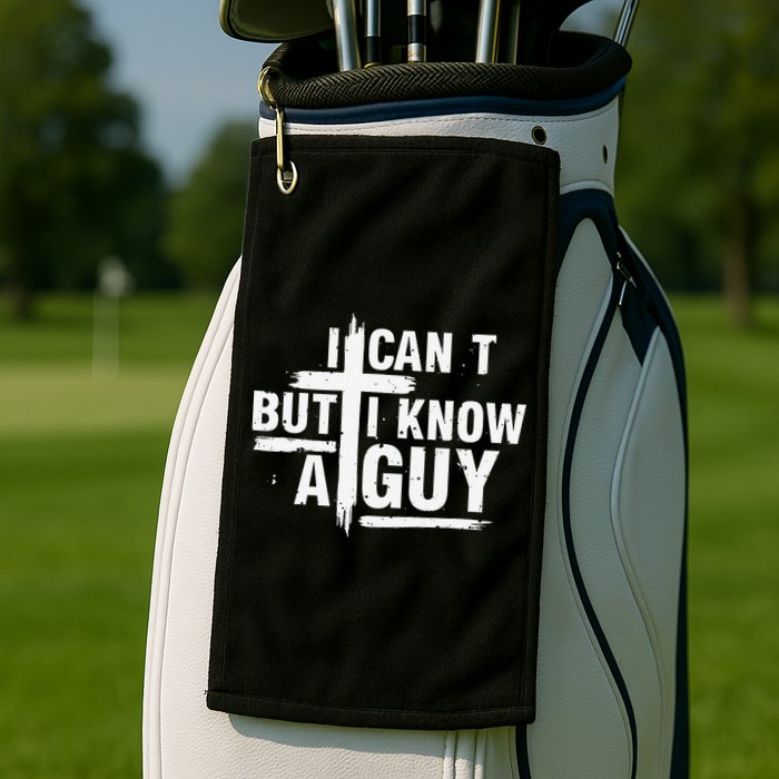 I Cant But I Know A Guy Bold Christian Faith Golf Towel