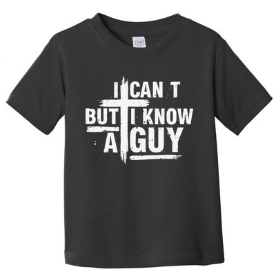 I Cant But I Know A Guy Bold Christian Faith Toddler T-Shirt