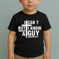 I Cant But I Know A Guy Bold Christian Faith Toddler T-Shirt