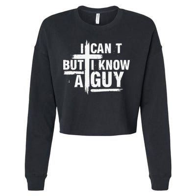 I Cant But I Know A Guy Bold Christian Faith Cropped Pullover Crew