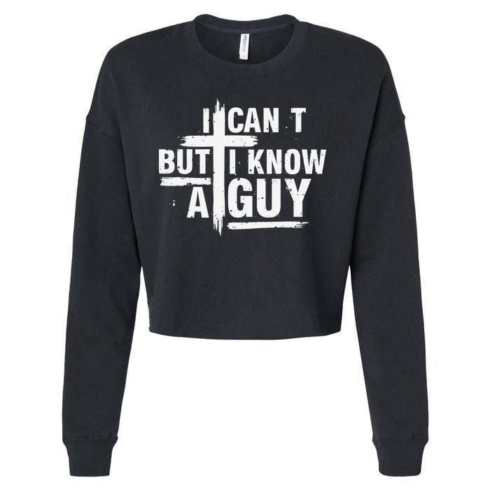 I Cant But I Know A Guy Bold Christian Faith Cropped Pullover Crew