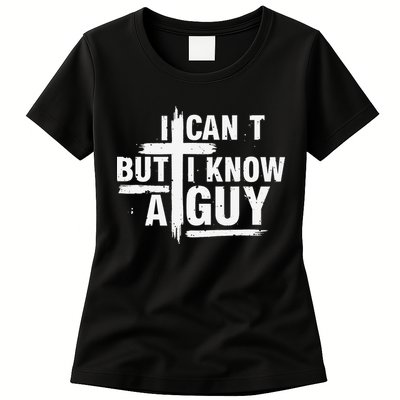 I Cant But I Know A Guy Bold Christian Faith Womens T-Shirt