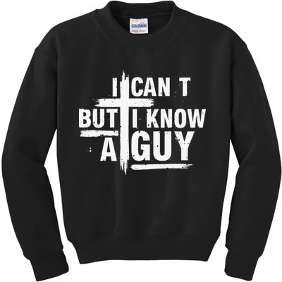 I Cant But I Know A Guy Bold Christian Faith Kids Sweatshirt