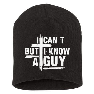 I Cant But I Know A Guy Bold Christian Faith Short Acrylic Beanie