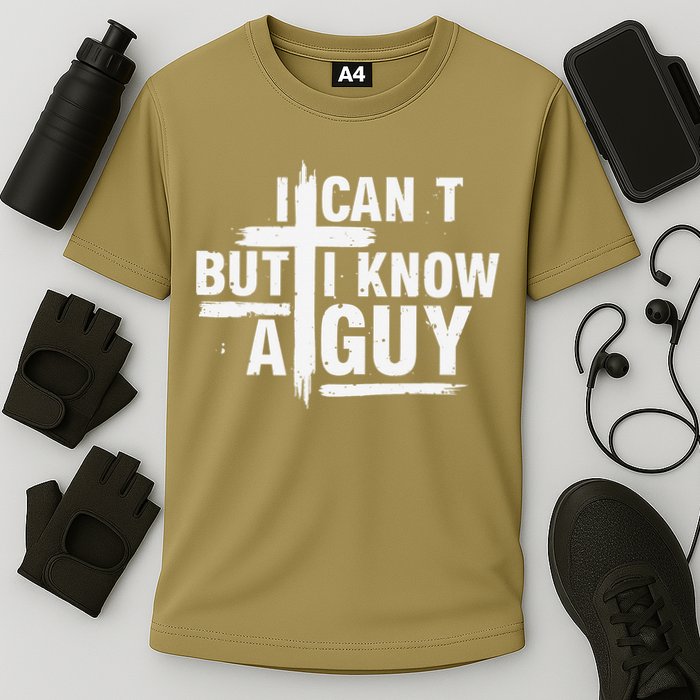 I Cant But I Know A Guy Bold Christian Faith Performance Shirt