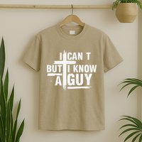 I Cant But I Know A Guy Bold Christian Faith T-Shirt