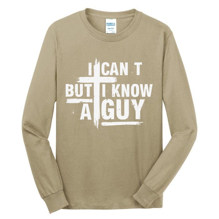 I Cant But I Know A Guy Bold Christian Faith Tall Long Sleeve T-Shirt