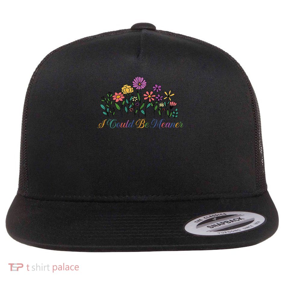 I Could Be Meaner Floral Funny Saying Quote For Women Flat Bill Trucker Hat