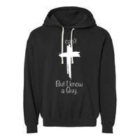 I Cant But I Know A Guy Funny Jesus Cross Christian Garment-Dyed Fleece Hoodie