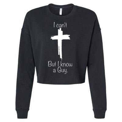 I Cant But I Know A Guy Funny Jesus Cross Christian Cropped Pullover Crew