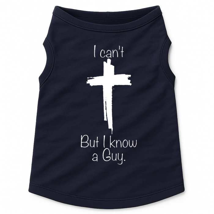 I Cant But I Know A Guy Funny Jesus Cross Christian Doggie Tank
