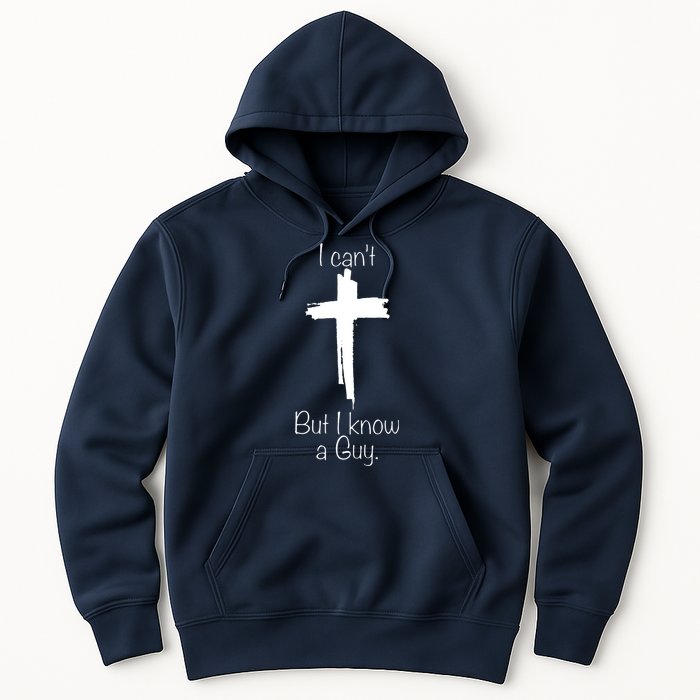 I Cant But I Know A Guy Funny Jesus Cross Christian Hoodie