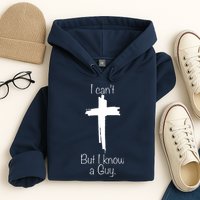 I Cant But I Know A Guy Funny Jesus Cross Christian Hoodie