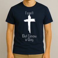 I Cant But I Know A Guy Funny Jesus Cross Christian T-Shirt