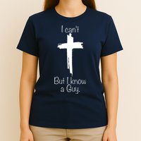 I Cant But I Know A Guy Funny Jesus Cross Christian T-Shirt