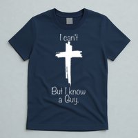 I Cant But I Know A Guy Funny Jesus Cross Christian T-Shirt