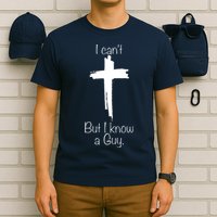 I Cant But I Know A Guy Funny Jesus Cross Christian T-Shirt