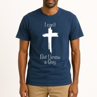 I Cant But I Know A Guy Funny Jesus Cross Christian Tall T-Shirt
