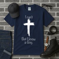 I Cant But I Know A Guy Funny Jesus Cross Christian Tall T-Shirt
