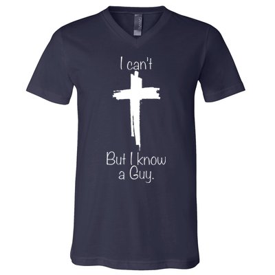 I Cant But I Know A Guy Funny Jesus Cross Christian V-Neck T-Shirt