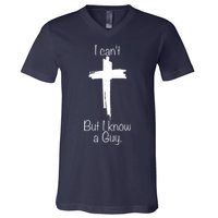I Cant But I Know A Guy Funny Jesus Cross Christian V-Neck T-Shirt