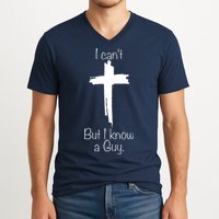I Cant But I Know A Guy Funny Jesus Cross Christian V-Neck T-Shirt